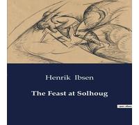 Henrik Ibsen The Feast at Solhoug:A Dramatic Exploration of Love, Power, and Henrik Ibsen Multicolor