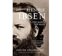 Henrik Ibsen: The Man and the Mask