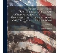 Henry Adams History of the United States of America, During the First Henry Adams Multicolor