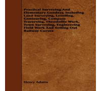 Henry Adams Practical Surveying & Elementary Geodesy, Including Land Henry Adams Multicolor