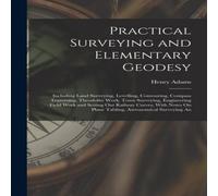 Henry Adams Practical Surveying & Elementary Geodesy: Including Land Henry Adams Multicolor
