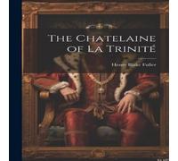 Henry Blake Fuller The Chatelaine of La Trinité Paperback Book Henry Blake Fuller Multicolor