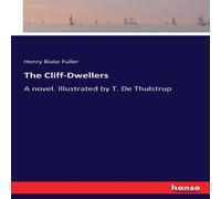 Henry Blake Fuller The Cliff-Dwellers:A novel. Illustrated by T. De Thulstrup Henry Blake Fuller Multicolor
