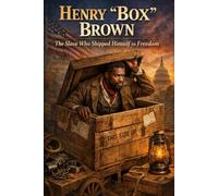 Henry “Box” Brown: The Slave Who Shipped Himself to Freedom