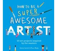 Henry Carroll How to Be a Super Awesome Artist : 20 art projects inspired by the Henry Carroll Multicolor