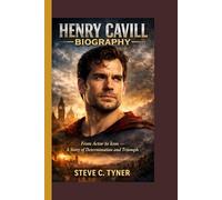 Henry Cavill Biography: From Actor to Icon - A Story of Determination and Triumph