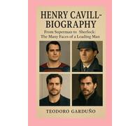Henry Cavill-Biography: From Superman to Sherlock: The Many Faces of a Leading Man