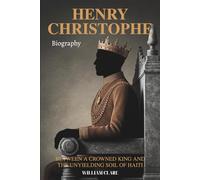 Henry Christophe Biography: Between A Crowned King And The Unyielding Soil Of Haiti