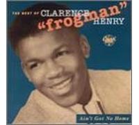 Henry, Clarence Frogman - Ain't Got No Home-Best of [CASSETTE]