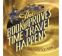 Henry Clark The Book That Proves Time Travel Happens Paperback Henry Clark Multicolor