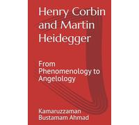 Henry Corbin and Martin Heidegger: From Phenomenology to Angelology (Henry Corbin Studies)
