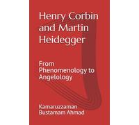 Henry Corbin and Martin Heidegger: From Phenomenology to Angelology (Henry Corbin Studies)