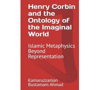 Henry Corbin and the Ontology of the Imaginal World: Islamic Metaphysics Beyond Representation (Henry Corbin Studies)