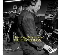 Henry Dagg And Evan Parker - Then Through Now