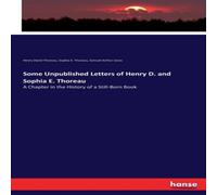 Henry David Thoreau Some Unpublished Letters of Henry D. & Sophia E. Thoreau:A Henry David Thoreau Multicolor