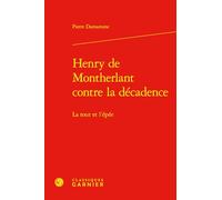Henry de Montherlant Contre La Decadence: La Tour Et l'Epee (Etudes De Litterature Des Xxe Et Xxie Siecles, 129)