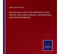 Henry Drummond Discourses on the True Definition of the Church, One, Holy Henry Drummond Multicolor