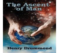 Henry Drummond The Ascent of Man: Evolution, Ethics, & the Development of Henry Drummond Multicolor