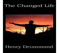 Henry Drummond The Changed Life: Reflections on Transformation & Spiritual Henry Drummond Multicolor