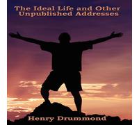 Henry Drummond The Ideal Life & Other Unpublished Addresses: Reflections on Henry Drummond Multicolor