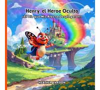 Henry el Héroe Oculto: El Día Que Mis Alas Se Desplegaron