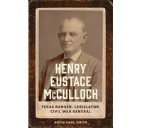 Henry Eustace McCulloch : Texas Ranger, Legislator, Civil War General