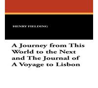 Henry Fielding A Journey from This World to the Next & the Journal of a Voyage Henry Fielding Multicolor