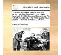 Henry Fielding The Grub-Street opera. As it is acted at the theatre in the Henry Fielding Multicolor