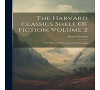 Henry Fielding The Harvard Classics Shelf Of Fiction, Volume 2: The History Of in White Henry Fielding White