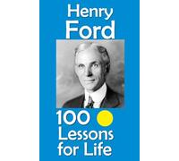 Henry Ford: 100 Lessons for Life