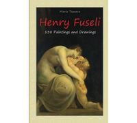 Henry Fuseli: 138 Paintings and Drawings