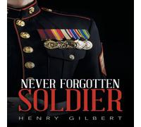Henry Gilbert Never Forgotten Soldier Paperback Book Henry Gilbert Multicolor