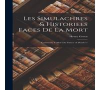 Henry Green Les Simulachres Historiees Faces de la Mort: Commonly Called The Henry Green Multicolor