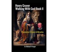 Henry Gruver - Walking With God Book II: Prophecies Visions & Miracles