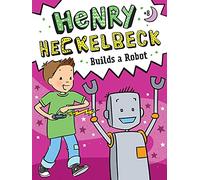 Henry Heckelbeck Builds a Robot: Volume 8