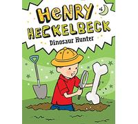 Henry Heckelbeck Dinosaur Hunter: Volume 6