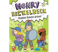 Henry Heckelbeck Knights! Robots! Action!: 19