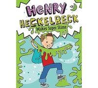Henry Heckelbeck Makes Super Slime: 14