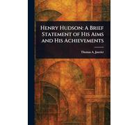 Henry Hudson: A Brief Statement of His Aims and His Achievements