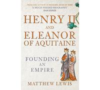 Henry II and Eleanor of Aquitaine: Founding an Empire