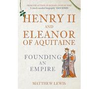 Henry II and Eleanor of Aquitaine: Founding an Empire