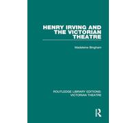 Henry Irving and The Victorian Theatre: 2 (Routledge Library Editions: Victorian Theatre)