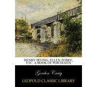 Henry Irving, Ellen Terry, etc. A book of portraits