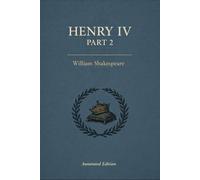 Henry IV, Part 2: Full original play text with scene summaries, context notes, character insight, critics, and themes.