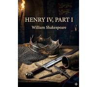 Henry IV, Part I: by William Shakespeare