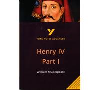 Henry IV Part I everything you need to catch up, study and prepare for the 2025 and 2026 exams: everything you need to catch up, study and prepare for ... and 2022 exams (York Notes Advanced)