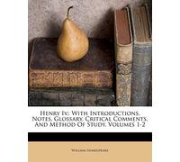 Henry IV.: With Introductions, Notes, Glossary, Critical Comments, and Method of Study, Volumes 1-2