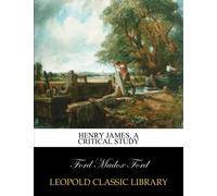 Henry James, a critical study