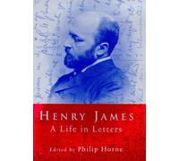 Henry James : A Life in Letters