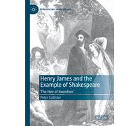 Henry James and the Example of Shakespeare : ‘The Heir of Invention’